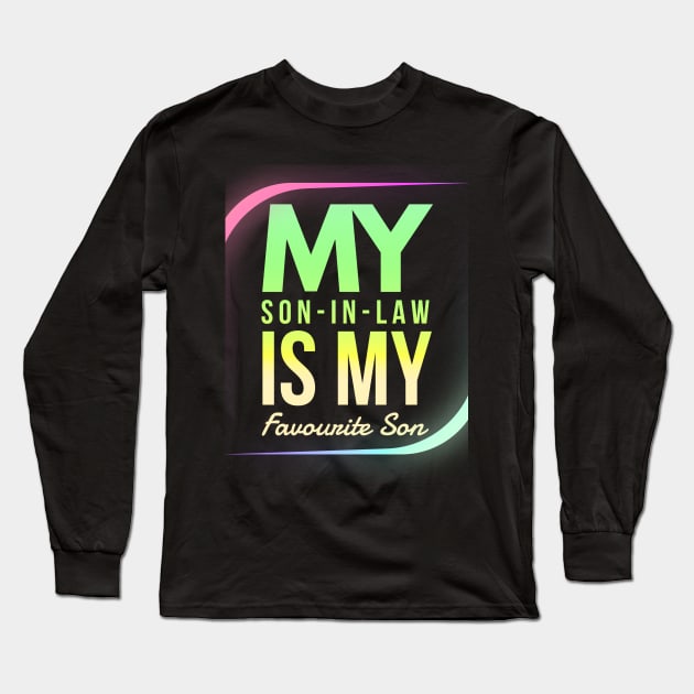 My son in law is My Fevorite Son Long Sleeve T-Shirt by Amydesigner